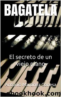 BAGATELA: El secreto de un viejo piano by Antonio Martínez Conesa