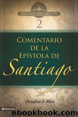 BTV # 02: Comentario de la EpÃ­stola de Santiago (Biblioteca Teologica Vida) (Spanish Edition) by Douglas J. Moo
