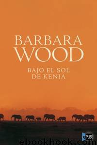 Bajo el sol de Kenia by Barbara Wood
