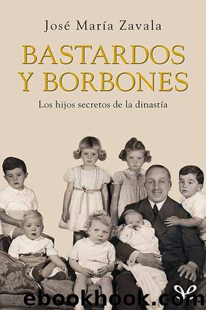 Bastardos y Borbones by José María Zavala