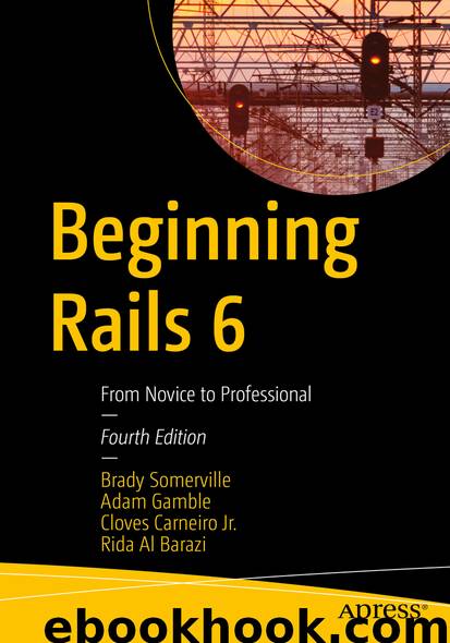 Beginning Rails 6 by Brady Somerville & Adam Gamble & Cloves Carneiro Jr. & Rida Al Barazi