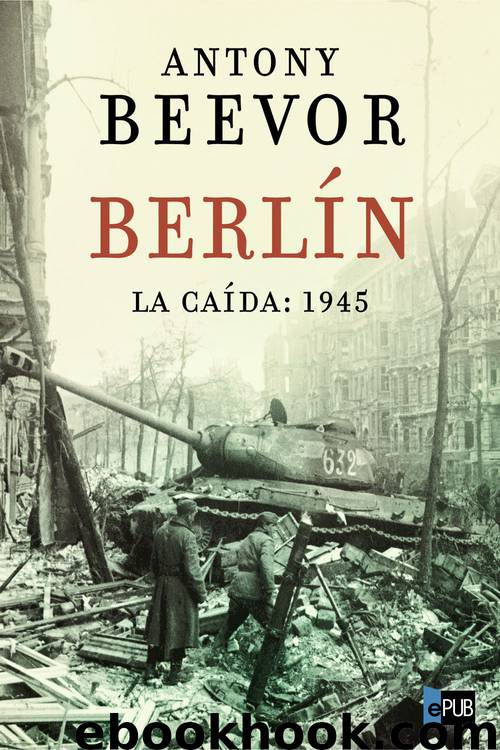 Berlín. La caída: 1945 by Antony Beevor