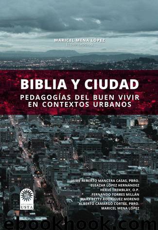 Biblia y ciudad Pedagogías del buen vivir en contextos urbanos by Maricel Mena López