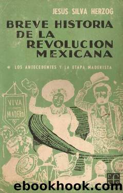 Breve Historia de la Revolucion Mexicana: Los Antecedentes by Jesus Silva Herzog