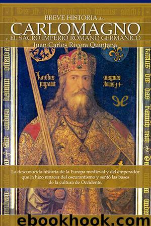 Breve historia de Carlomagno y el Sacro Imperio Romano Germánico by Juan Carlos Rivera Quintana