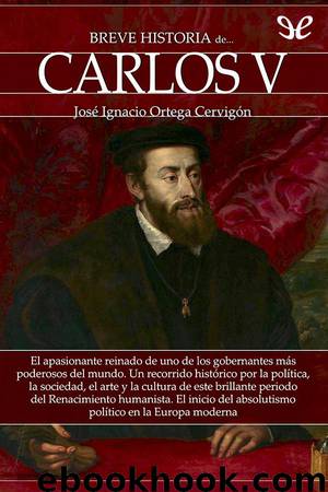 Breve historia de Carlos V by José Ignacio Ortega Cervigón