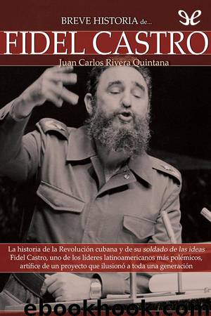 Breve historia de Fidel Castro by Juan Carlos Rivera Quintana