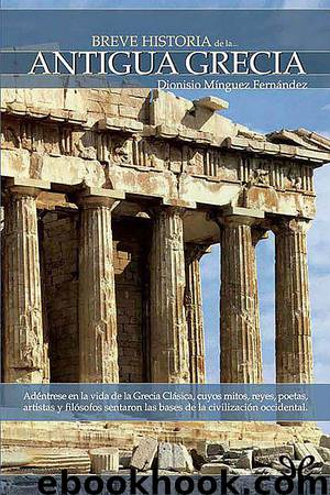 Breve historia de la antigua Grecia by Dionisio Mínguez Fernández