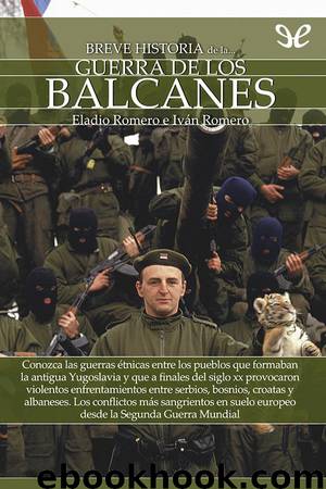 Breve historia de la guerra de los Balcanes by Eladio Romero & Iván Romero
