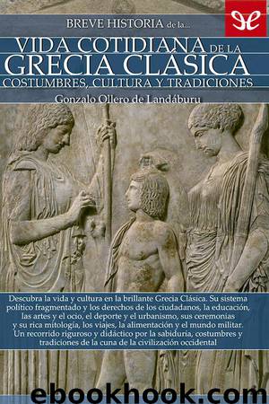 Breve historia de la vida cotidiana de la Grecia clásica by Gonzalo Ollero de Landáburu