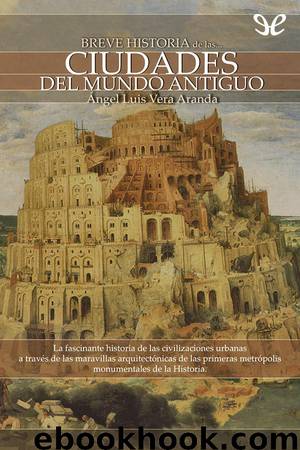 Breve historia de las ciudades del mundo antiguo by Ángel Luis Vera Aranda