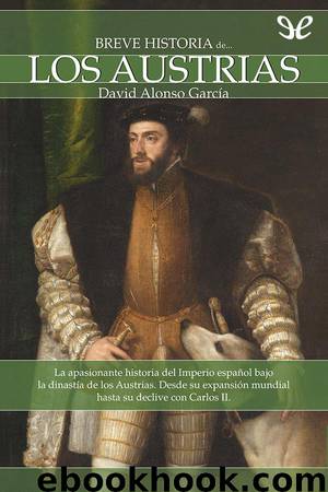 Breve historia de los Austrias by David Alonso García