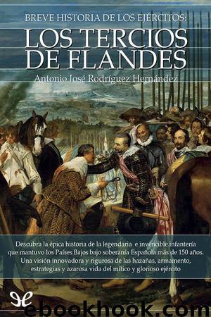 Breve historia de los ejércitos. Los Tercios de Flandes by Antonio José Rodríguez Hernández