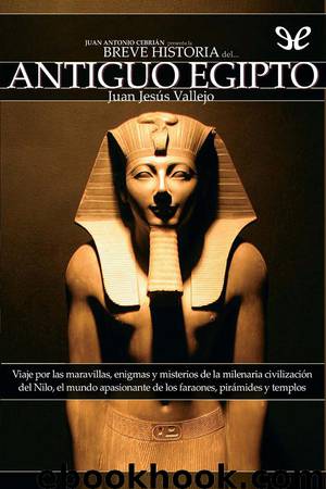 Breve historia del Antiguo Egipto by Juan Jesús Vallejo