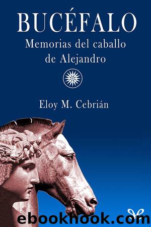 BucÃ©falo. Memorias del caballo de Alejandro by Eloy M. Cebrián
