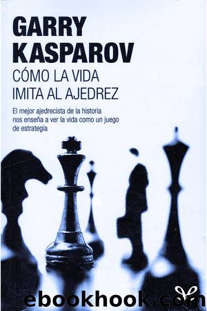 CÃ³mo la vida imita al ajedrez by Garry Kaspárov