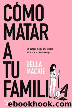 CÃ³mo matar a tu familia by Bella Mackie