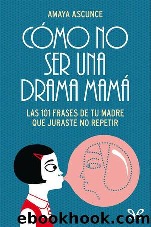 CÃ³mo no ser una drama mamÃ¡ by Amaya Ascunce