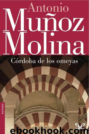 Córdoba de los omeyas by Antonio Muñoz Molina