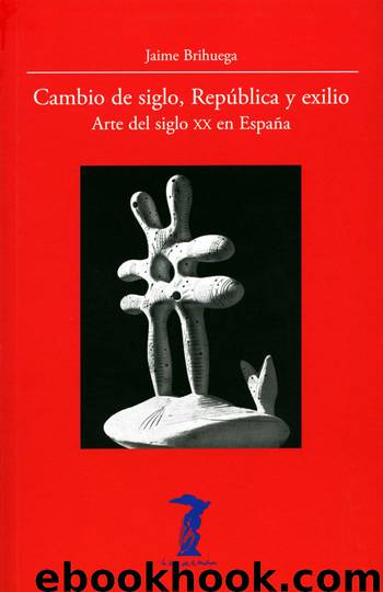 Cambio de siglo, República y exilio by Jaime Brihuega