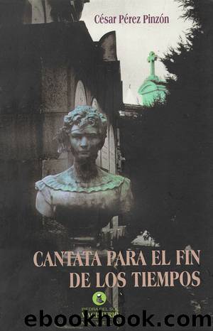 Cantata para el fin de los tiempos by César Pérez Pinzón
