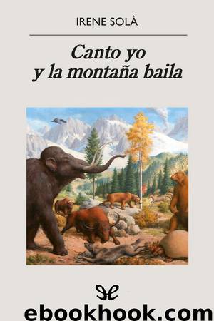 Canto yo y la montaña baila by Irene Solà
