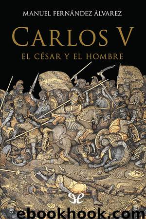Carlos V, el César y el Hombre by Manuel Fernández Álvarez