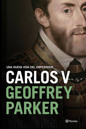 Carlos V: Una nueva vida del emperador by Geoffrey Parker