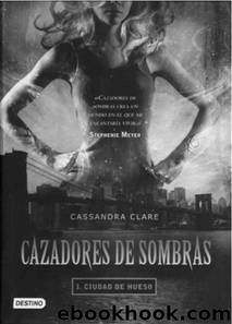 Cazadores de sombras 01 - Ciudad de hueso by Clare Cassandra