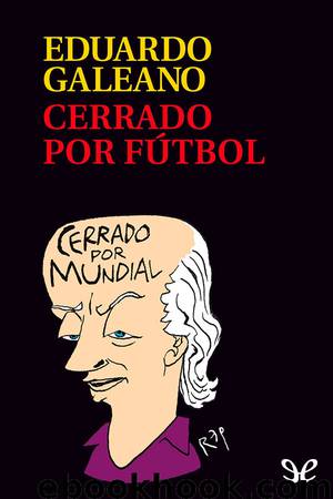 Cerrado por fútbol by Eduardo Galeano