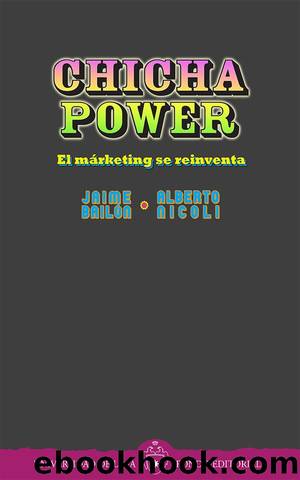 Chicha power: El márketing se reinventa by Jaime Bailón Alberto Nicoli