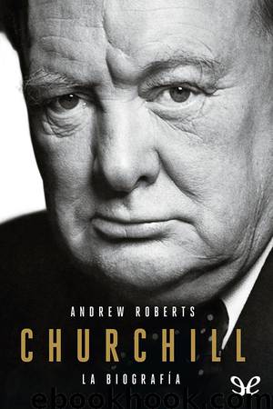 Churchill . La biografía by Andrew Roberts