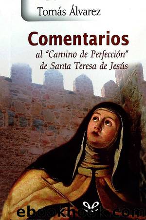 Comentarios al Camino de perfecciÃ³n de Santa Teresa de JesÃºs by Tomás Álvarez