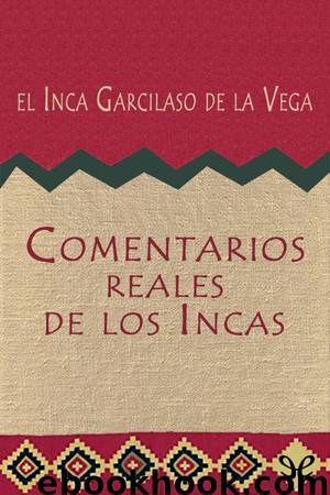 Comentarios reales de los Incas by el Inca Garcilaso de la Vega