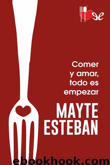 Comer y amar, todo es empezar by Mayte Esteban