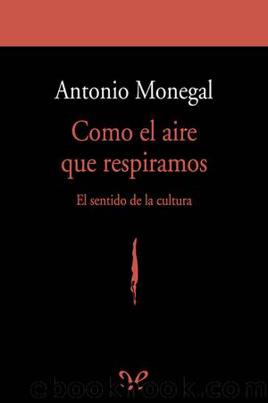 Como el aire que respiramos: el sentido de la cultura by Antonio Monegal