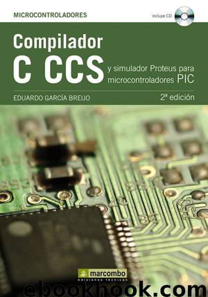 Compilador C CCS y Simulador Proteus Para Microcontroladores PIC by Eduardo García Breijo