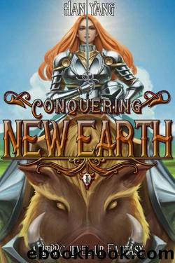 Conquering New Earth: A LitRPG Progression Fantasy by Han Yang