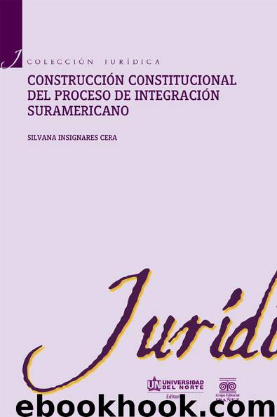 Construcción constitucional del proceso de integración suramericano by Silvana Insignares Cera