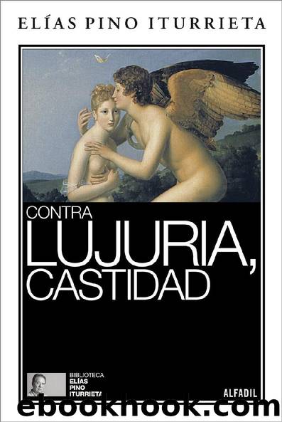 Contra lujuria, castidad by Elías Pino Iturrieta