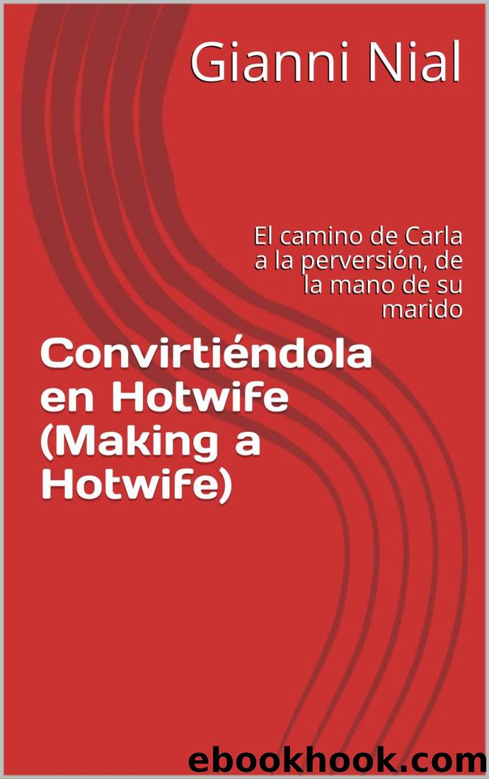 ConvirtiÃ©ndola en Hotwife (Making a Hotwife): El camino de Carla a la perversiÃ³n, de la mano de su marido (Spanish Edition) by Gianni Nial