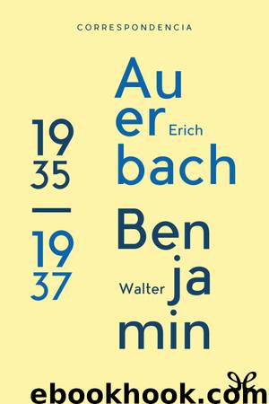 Correspondencia entre Erich Auerbach y Walter Benjamin (1935 - 1937) by Erich Auerbach & Walter Benjamin