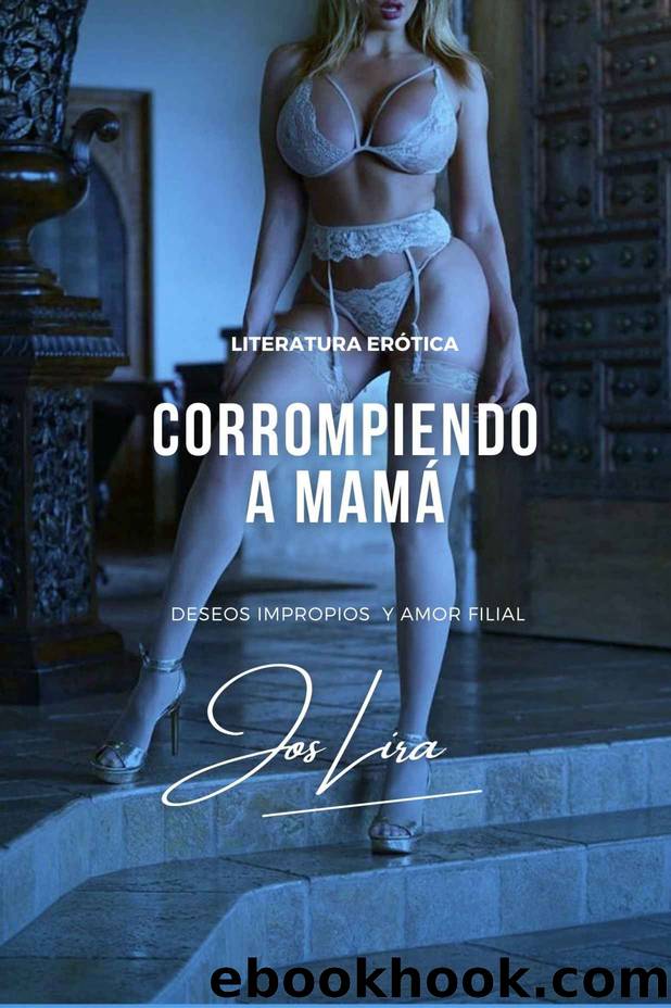 Corrompiendo a mamÃ¡ (novela erÃ³tica): RelaciÃ³n filial Madre e hijo (Spanish Edition) by Jos Lira