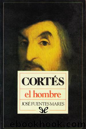 CortÃ©s el hombre by José Fuentes Mares