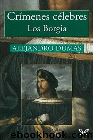 CrÃ­menes CÃ©lebres. Los Borgia (1492-1507) by Alexandre Dumas
