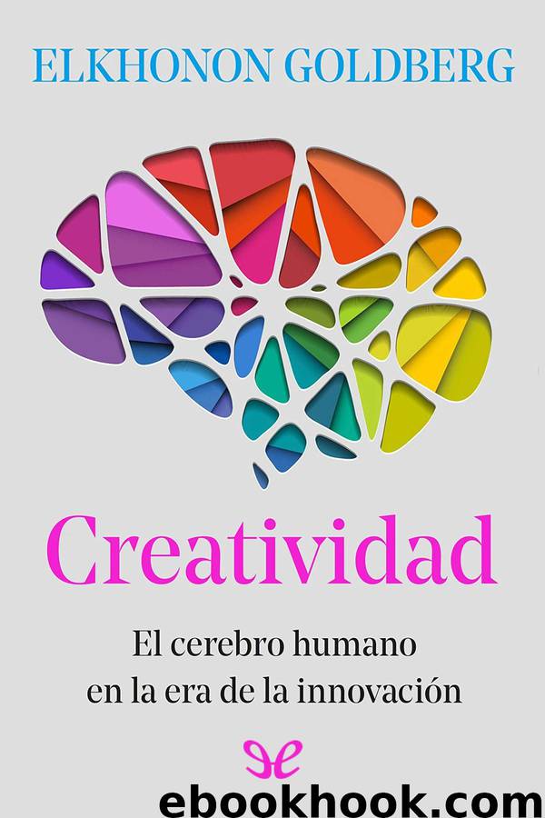 Creatividad. El cerebro humano en la era de la innovación by Elkhonon Goldberg