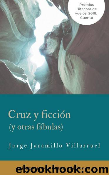 Cruz y Ficción (y otras fábulas) by Jorge Jaramillo Villarruel