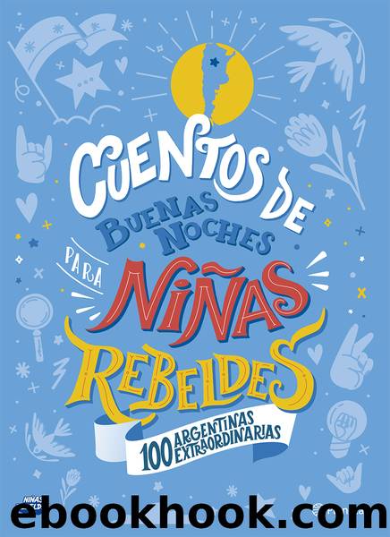 Cuentos de buenas noches para niÃ±as rebeldes.100 argentinas extraordinarias by Niñas Rebeldes