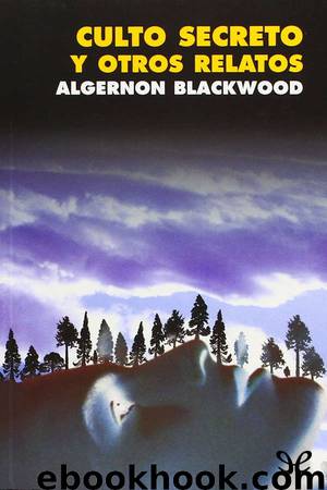 Culto secreto y otros relatos by Algernon Blackwood