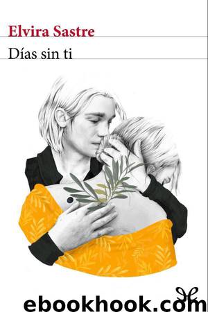 Días sin ti by Elvira Sastre